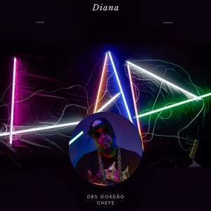 Listen to Diana (Explicit) song with lyrics from DBS Gordão Chefe