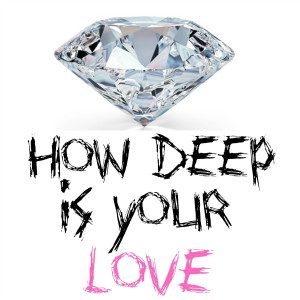 收聽Diamond Audio的How Deep Is Your Love歌詞歌曲