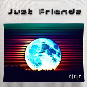 Caché的專輯Just Friends (Explicit)