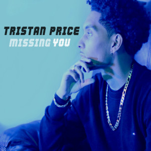 Dengarkan lagu Missing You nyanyian Tristan Price dengan lirik