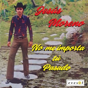 Jesus Moreno的專輯No Me Importa Tu Pasado