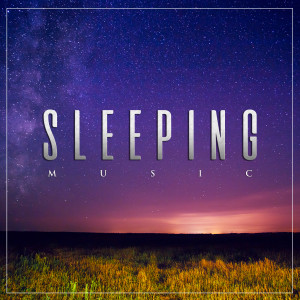 Album Sleeping Deep Sleep Music, Relaxation Music and Ambient Binaural Beats Sleep Aid from Sleeping Music Experience