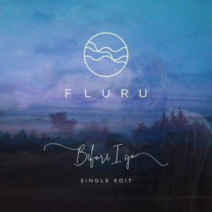 ดาวน์โหลดและฟังเพลง Before I Go (Edit) พร้อมเนื้อเพลงจาก Fluru