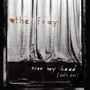 อัลบัม Over My Head (Cable Car) ศิลปิน The Fray