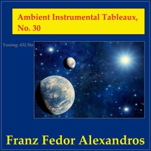 Album Ambient Instrumental Tableaux, No. 30 from Franz Fedor Alexandros