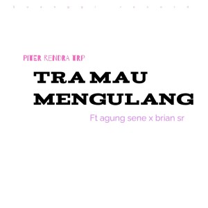 ดาวน์โหลดและฟังเพลง Tra mau  mengulang พร้อมเนื้อเพลงจาก Piter Rendra TRP