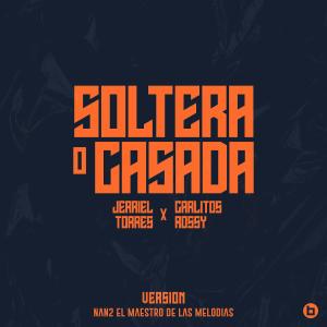 Carlitos Rossy的專輯Soltera O Casada (Version 2.5) (feat. Carlitos Rossy & Nan2 El Maestro de las Melodias)