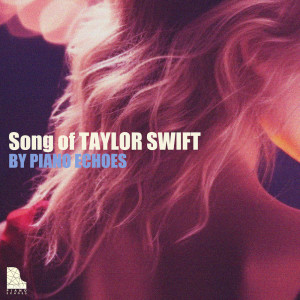 Album Song of Taylor Swift by Piano Echoes oleh Piano Echoes