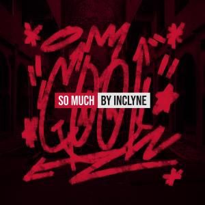 收聽Inclyne的So Much歌詞歌曲