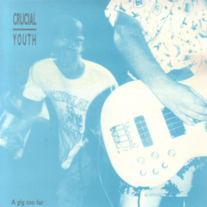 อัลบัม A Gig Too Far ศิลปิน Crucial Youth