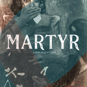 Album Martyr from American Gentlemen
