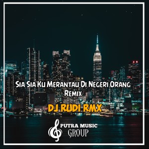 Rudi Rmx的专辑Sia Sia Ku Merantau Di Negeri Orang (Remix)