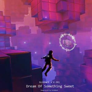 Dream Of Something Sweet (Rework Version) dari K-391