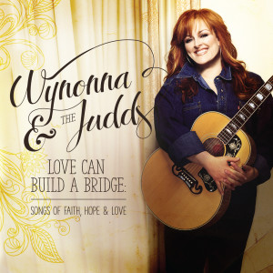 Wynonna Judd的專輯Love Can Build A Bridge: Songs Of Faith, Hope & Love