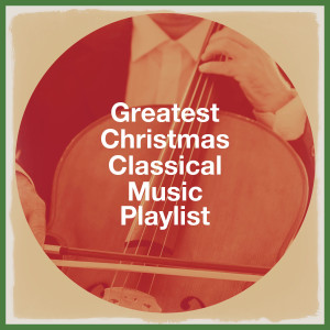 Album Greatest Christmas Classical Music Playlist from Classical Christmas Music