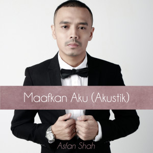 收聽Asfan Shah的Maafkan Aku (Akustik)歌詞歌曲