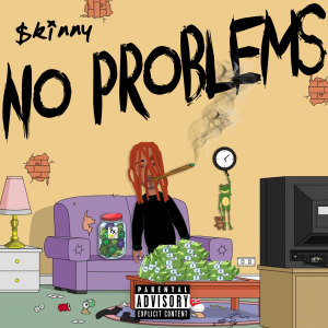 收听Skinny的No Problems (Explicit)歌词歌曲