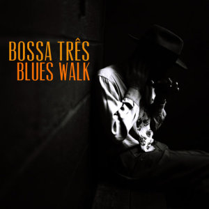 อัลบัม Blues Walk ศิลปิน Bossa Tres