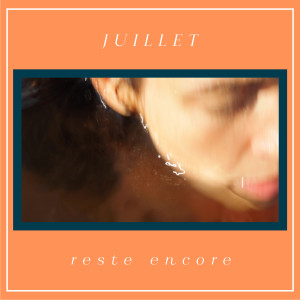 收聽Juillet的Reste encore歌詞歌曲