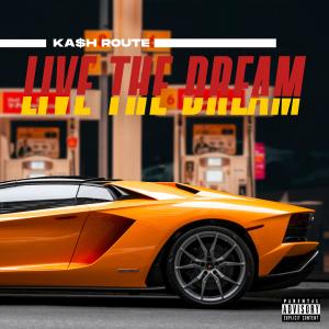 อัลบัม Live The Dream (Explicit) ศิลปิน Ka$h Route