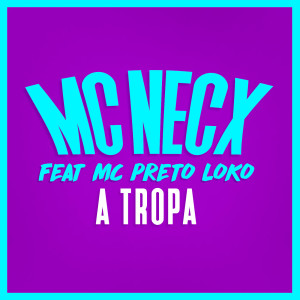 ดาวน์โหลดและฟังเพลง A Tropa พร้อมเนื้อเพลงจาก MC Necx