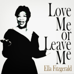 Ella Fitzgerald的專輯Love Me or Leave Me