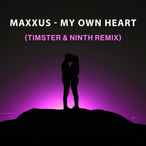 Dengarkan lagu My Own Heart (Timster & Ninth Remix) nyanyian Maxxus dengan lirik