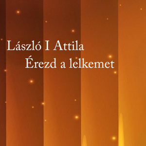 László I. Attila的專輯Érezd a lelkemet