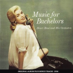 อัลบัม Music for Bachelors ศิลปิน Henri Rene and His Orchestra