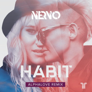 ดาวน์โหลดและฟังเพลง Habit (Alphalove Remix) พร้อมเนื้อเพลงจาก NERVO