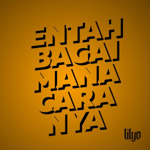 Dengarkan Entah Bagaimana Caranya lagu dari LILYO dengan lirik