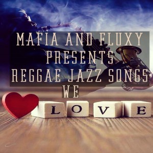 Mafia & Fluxy的專輯Mafia & Fluxy Presents Reggae Jazz Songs We Love