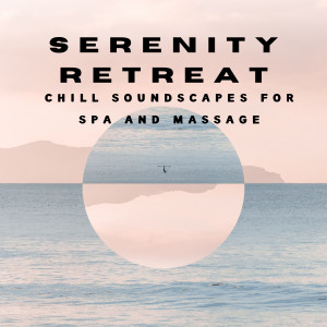 Serenity Retreat: Chill Soundscapes for Spa and Massage