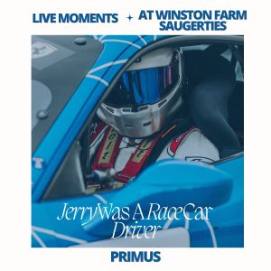 Primus的專輯Live Moments (At Winston Farm, Saugerties) - Jerry Was A Race Car Driver