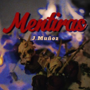 收聽J. Muñoz的Mentiras歌詞歌曲