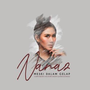 Dengarkan Meski Dalam Gelap lagu dari Nanaz dengan lirik
