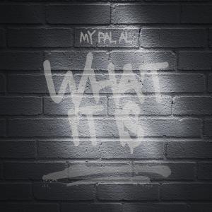 ดาวน์โหลดและฟังเพลง What It Is พร้อมเนื้อเพลงจาก MY PAL AL