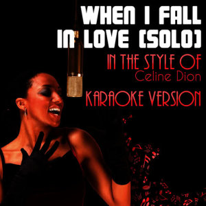 收聽Ameritz Audio Karaoke的When I Fall in Love (Solo) [In the Style of Celine Dion] [Karaoke Version] (Karaoke Version)歌詞歌曲