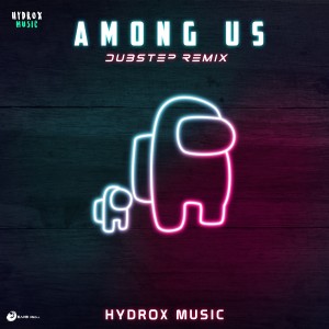 ดาวน์โหลดและฟังเพลง Among Us (Dubstep Remix) (Dubstep) พร้อมเนื้อเพลงจาก Hydrox Music