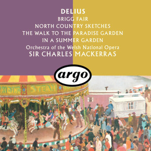 Delius: Brigg Fair; North Country Sketches; In A Summer Garden; The Walk To The Paradise Garden