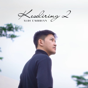 Listen to Keseliring 2 song with lyrics from Aldi Embrian