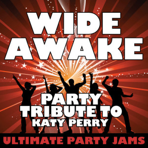 ดาวน์โหลดและฟังเพลง Wide Awake (Party Tribute to Katy Perry) พร้อมเนื้อเพลงจาก Ultimate Party Jams