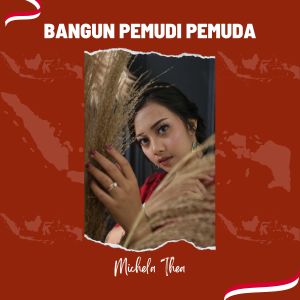 收听Michela Thea的Bangun Pemudi Pemuda歌词歌曲
