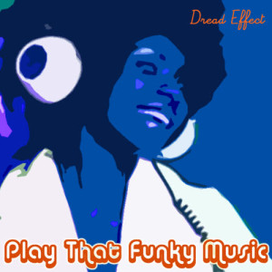 Dread Effect的專輯Play That Funky Music