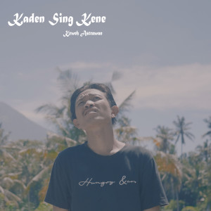 Dengarkan Kaden Sing Kene lagu dari Keweh Astrawan dengan lirik