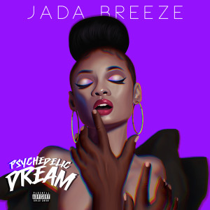ดาวน์โหลดและฟังเพลง Psychedelic Dream (Explicit) พร้อมเนื้อเพลงจาก Jada Breeze