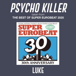 收聽LUKE的PSYCHO KILLER (taken from THE BEST OF SUPER EUROBEAT 2020)歌詞歌曲