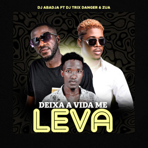 ดาวน์โหลดและฟังเพลง Deixa a vida me leva พร้อมเนื้อเพลงจาก Dj Abadja
