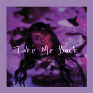 Listen to Take Me Back (Explicit) song with lyrics from Emily Grace