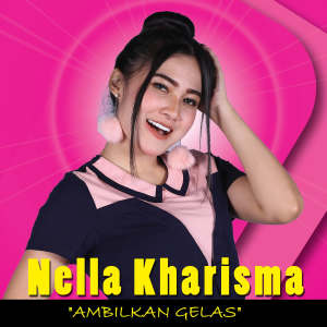 Dengarkan lagu Ambilkan Gelas (Dangdut Version) nyanyian Nella Kharisma dengan lirik